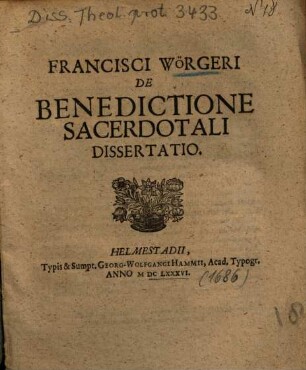 Francisci Wörgeri De Benedictione Sacerdotali Dissertatio