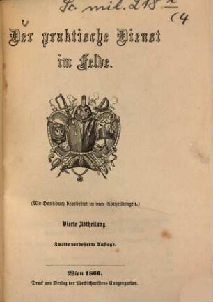 Der praktische Dienst im Felde : (als Handbuch bearbeitet in vier Abtheilungen), 4. Abtheilung