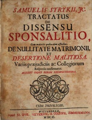 Tractatus de dissensu sponsalitio : cum materiis quibusdam affinibus, de nullitate matrimonii, et desertione malitiosa
