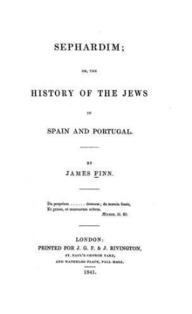 Sephardim : or the history of the Jews in Spain and Portugal / by James Finn