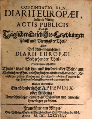 Continuatio diarii Europaei : das ist täglicher Geschichts-Erzehlungen ... Theil, ... was sich ... in der Welt ... begeben und zugetragen hat, 45 = T. 16. 1683