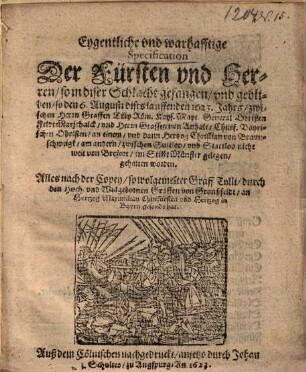 Eygendliche und warhafftige Specification, der Fürsten und Herren, so in dieser Schlacht gefangen, unnd geblieben, so den 6. Augusti ... 1623 ... zwischen ... Tilly ... und ... Hertzog Christian von Braunschweig ... gehalten worden ...