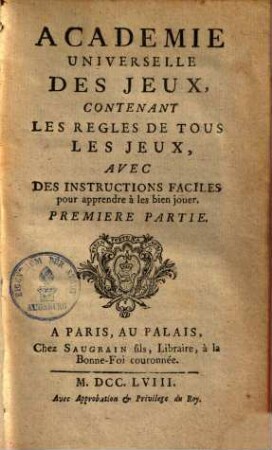 Académie universelle des jeux : contenant les regles de tous les jeux, avec des instructions faciles pour apprendre à les bien jouer, 1