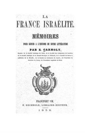 La France israélite : mémoires pour servir à l'histoire de notre littérature / par E. Carmoly