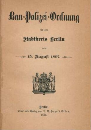 Bau-Polizei-Ordnung für den Stadtkreis Berlin vom 15. August 1897