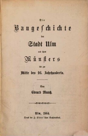 Die Baugeschichte der Stadt Ulm und ihres Münsters bis zur Mitte des 16. Jahrhunderts