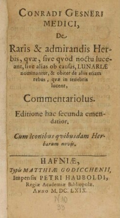 De raris & admirandis Herbis, qvae, sive qvod noctu luceant, sive alias ob causas, lunariae nominantur, & obiter de aliis etiam rebus, qvae in tenebris lucent, Commentariolus.