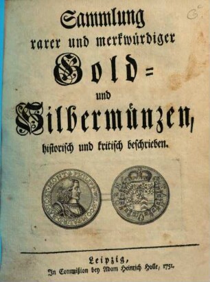 Sammlung rarer und merkwürdiger Gold- und Silbermünzen : historisch und kritisch beschrieben. [1], [Hauptbd.]