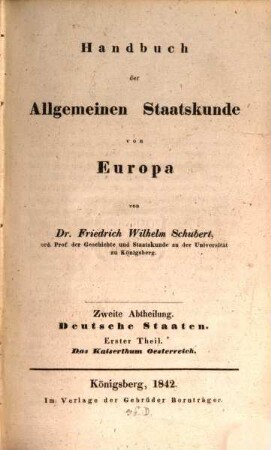 Handbuch der allgemeinen Staatskunde von Europa, 2,1. Abt. 2, Deutsche Staaten ; Theil 1, Das Kaiserthum Oesterreich