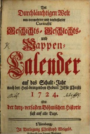 Der durchlauchtigen Welt ... neu vermehrter und verbesserter Geschichts-, Geschlechts- und Wappen-Calender : auf d. Jahr .... 1724, 1724