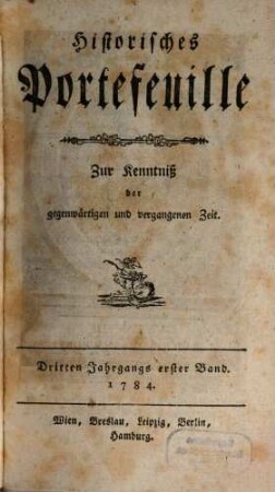 Historisches Portefeuille : zur Kenntnis der gegenwärtigen und vergangenen Zeit. 3. 1784, Nr. 1 - 6