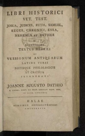 Libri Historici Vet. Test. : Josua, Judices, Ruth, Samuel, Reges, Chronici, Esra, Nehemia Et Esther : Ex Recensione Textus Hebræi Et Versionum Antiquarum Latine Versi Notisque Philologicis Et Criticis Illustrati