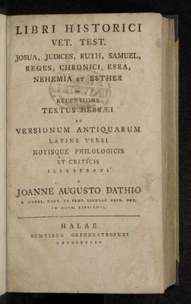 Libri Historici Vet. Test. : Josua, Judices, Ruth, Samuel, Reges, Chronici, Esra, Nehemia Et Esther : Ex Recensione Textus Hebræi Et Versionum Antiquarum Latine Versi Notisque Philologicis Et Criticis Illustrati