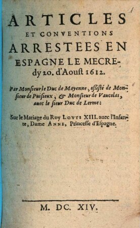 Articles et conventions arrestées en Espagne Le Mecredy 20. d'Aoust 1612 ... sur le mariage du Roy Louys XIII. avec l'Infante, Dame Anne, Princesse d'Espagne