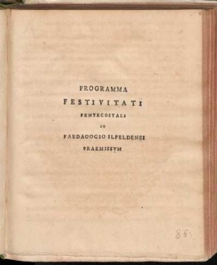 Programma Festivitati Pentecostali In Paedagogio Ilfeldensi Praemissvm : P. Ipsis feriis sanctissimi Spiritus, anno reparatae gratiae MDCCXIII.
