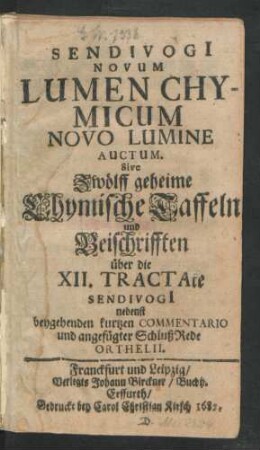 Sendivogi[i] Novum Lumen Chymicum Novo Lumine Auctum. Sive Zwölff geheime Chymische Taffeln und Beischrifften über die XII. Tractate Sendivogi[i]