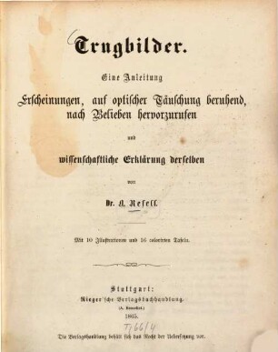 Trugbilder : eine Anleitung Erscheinungen, auf optischer Täuschung beruhend, nach Belieben hervorzurufen und wissenschaftliche Erklärungen derselben