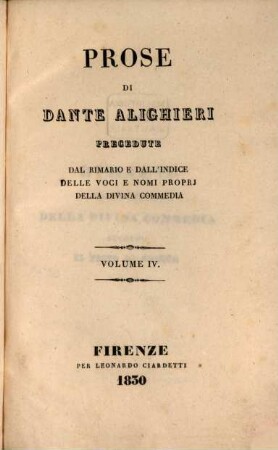 La divina commedia di Dante Alighieri. 4, Prose di Dante Alighieri precedute dal rimario e dall'indice delle voci e nomi propri della divina commedia