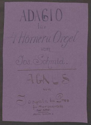 Adagio, cor (4), org, F-Dur - BSB Mus.N. 117,74-1 : [heading:] Joseph Suttner dem deutschen Meisterhornisten in Freundschaft. // Adagio für 4 Hörner und Orgel. Jos. Schmid.