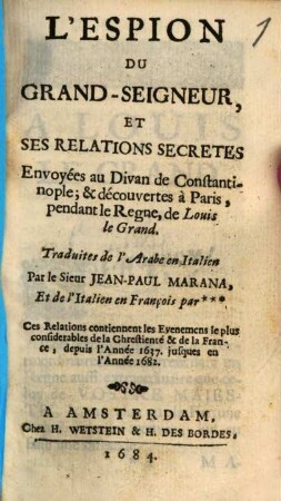 L' Espion Du Grand-Seigneur, Et Ses Relations Secrètes Envoyées au Divan de Constantinople; & découvertes à Paris, pendant le Regne, de Louis le Grand