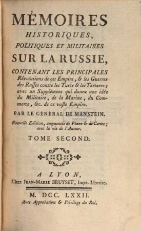 Mémoires Historiques, Politiques Et Militaires Sur La Russie : Contenant Les Principales Révolutions de cet Empire, & les Guerres des Ruffes contre les Tucs & les Tartares; avec un Supplément qui donne une idée du Militaire, de la Marine, du Commerce, &c. de ce vaste Empire. 2