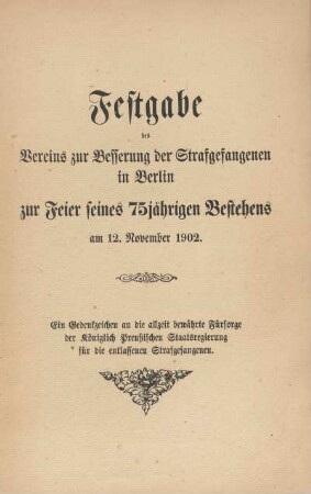 Festgabe des Vereins zur Besserung der Strafgefangenen in Berlin zur Feier seines 75jährigen Bestehens am 12. November 1902
