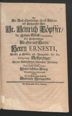 Als Der Hoch-Ehrwürdige ... Herr Hr. Heinrich Töpffer/ der Heiligen Schrifft Licentiatus ... Designirter Hoffprediger/ Von der Weltberühmten Universität Wittenberg/ d. 6. Febr. Ann. 1685. Nach Hause beruffen wurde