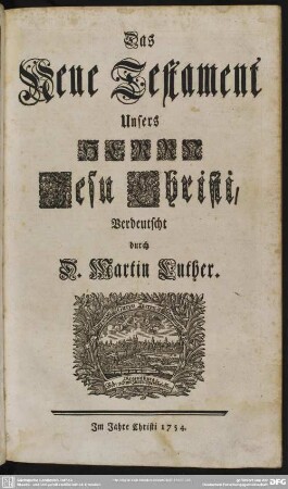 Das Neue Testament Unsers Herrn Jesu Christi, Verdeutscht durch D. Martin Luther