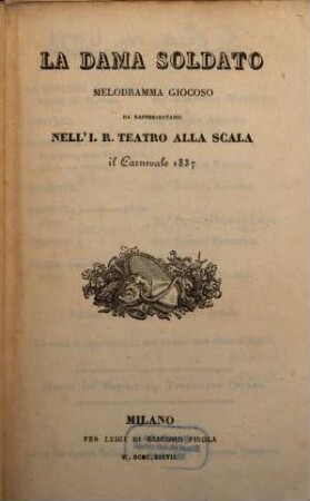 La dama soldato : melodramma giocoso ; da rappresentarsi nell' I. R. Teatro alla Scala il carnevale 1837
