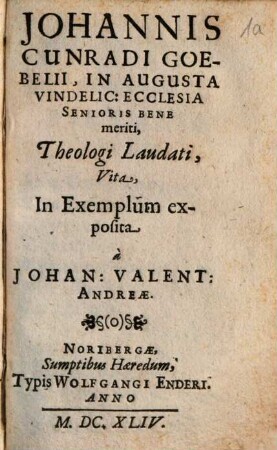 Johannis Cunradi Goebelii, In Augusta Vindelic: Ecclesia Senioris Bene meriti, Theologi Laudati, Vita : In Exemplum exposita