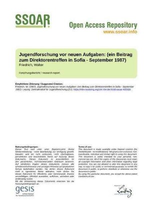Jugendforschung vor neuen Aufgaben: (ein Beitrag zum Direktorentreffen in Sofia - September 1987)