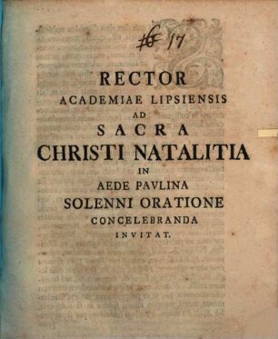 Rector Academiae Lipsiensis Ad Sacra Christi Natalitia In Aede Pavlina Solenni Oratione Concelebranda Invitat