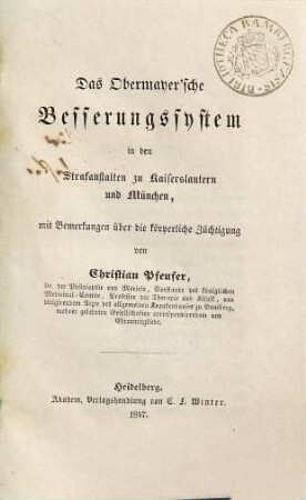 Das Obermayer'sche Besserungssystem in den Strafanstalten zu Kaiserslautern und München : mit Bemerkungen über die körperliche Züchtigung