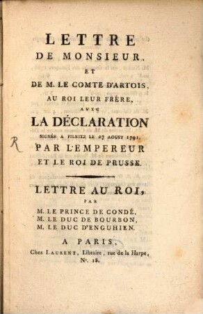 Lettre de Monsieur et de M. le Comte d'Artois au Roy leur Frère avec la declaration signée a Pilnitz le 27 Aoust 1791 par l'Empereur et le Roi de Prusse