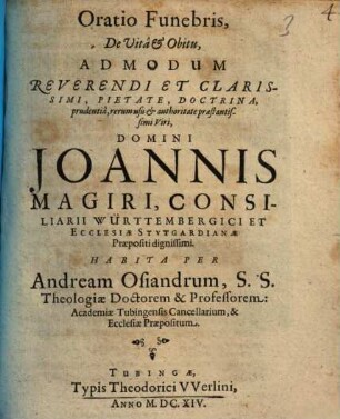 Oratio Funebris, De Vitâ & Obitu ... Joannis Magiri, Consiliarii Württembergici ...