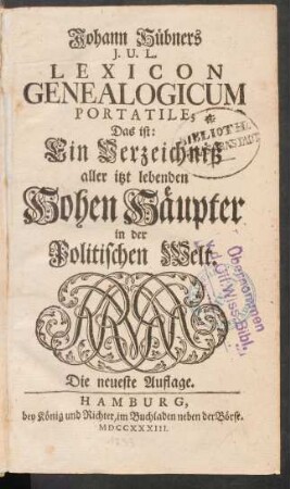 Johann Hübners I. U. L. Lexicon Genealogicum Portatile; Das ist: Ein Verzeichniß aller itzt lebenden Hohen Häupter in der Politischen Welt