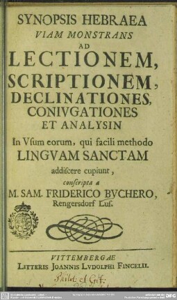 Synopsis Hebraea Viam Monstrans Ad Lectionem, Scriptionem, Declinationes, Coniugationes Et Analysin : In Usum eorum, qui facili methodo Linguam Sanctam addiscere cupiunt