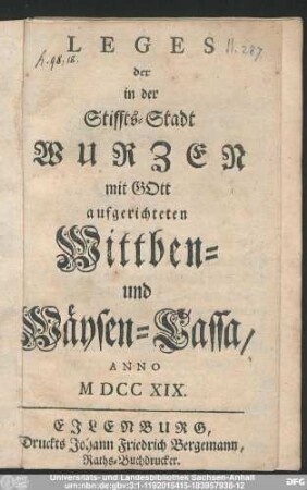 Leges der in der Stiffts-Stadt Wurzen mit GOtt aufgerichteten Wittben- und Wäysen-Cassa, Anno MDCCXIX.