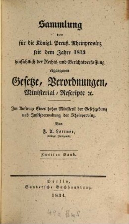 Sammlung der für die königlich preußische Rheinprovinz seit dem Jahre 1813 hinsichtlich der Rechts- und Gerichtsverfassung ergangenen Gesetze, Verordnungen, Ministerial-Rescripte etc., 2