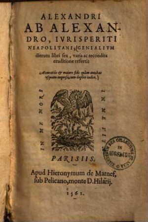 Genialium dierum libri sex : varia ac recondita eruditione referti ; accuratius & maiore fide quam antehac usquam impressi, cum duplici indice