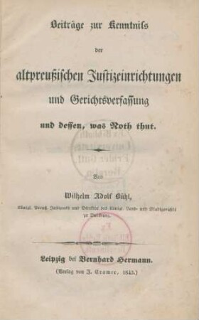 Beiträge zur Kenntniss der altpreußischen Justizeinrichtungen und Gerichtsverfassung und dessen, was Noth thut
