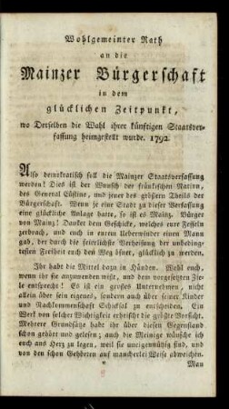 Wohlgemeinter Rath an die Mainzer Bürgerschaft in dem glücklichen Zeitpunkt, wo Derselben die Wahl ihrer künftigen Staatsverfassung heimgestellt wurde. 1792