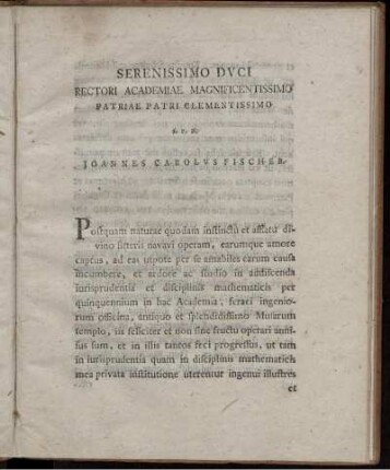 Serenissimo Duci Rectori Academiae magnificentissimo Partiae Patri Clementissimo S. P. D. Joannes Carolus Fischer.