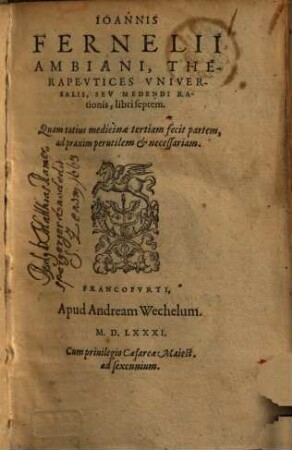 Io. Fernelii Ambiani, Vniversa Medicina : Ab Ipso Qvidem Avthore ante obitum diligenter recognita, et iustis acceßionibus locupletata: postea aute[m] studio & diligentia Gul. Plantij Cenomani postremu[m] elimata, & in libru[m] Therapeutices septimum doctiss. scholiis illustrata