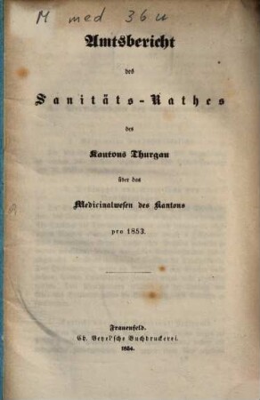 Amtsbericht des Sanitäts-Rathes des Kantons Thurgau über das Medicinalwesen des Kantons im Jahr ..., 1853 (1854)