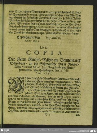 Lit. K. Copia Der Herrn Reichs-Rähte in Dennemarck Schreibens, an die Schwedische Herrn Reichs-Rähte, so durch Mons[ieur] Juel übergebracht und überliefert worden. Aus Copenhagen, den 16. Iulii, Anno 1656