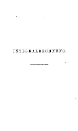 Integralrechnung. Cap. X. Fundamentalsätze der Integralrechnung.
