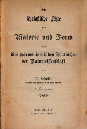 Die scholastische Lehre von Materie und Form und ihre Harmonie mit den Thatsachen der Naturwissenschaft