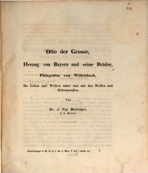 Otto der Große, Herzog von Bayern und seine Brüder, Pfalzgrafen von Wittelsbach : ihr Leben und Wirken unter und mit den Welfen und Hohenstaufen, [1]