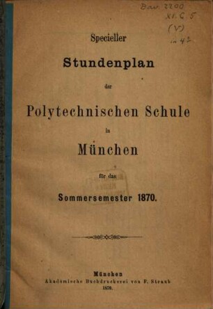 Specielle Stundenpläne der Polytechnischen Schule zu München für das .... 1870, SS